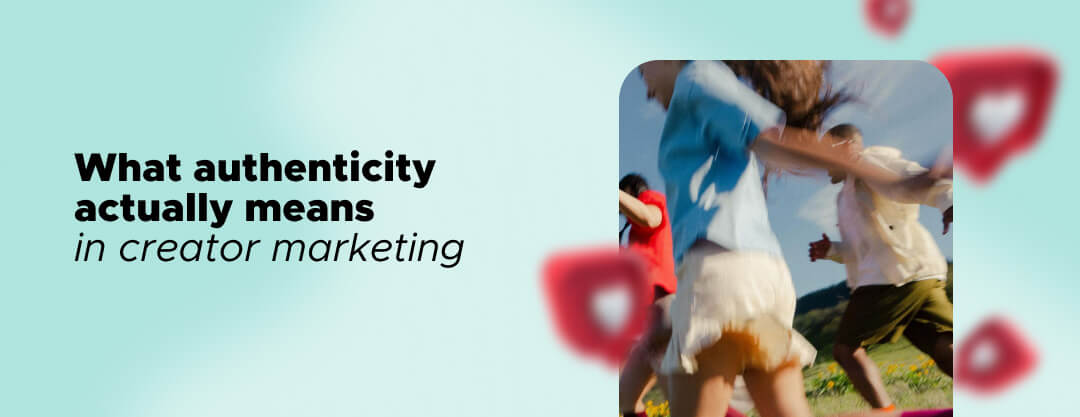 What Authenticity Actually Means in Creator Marketing